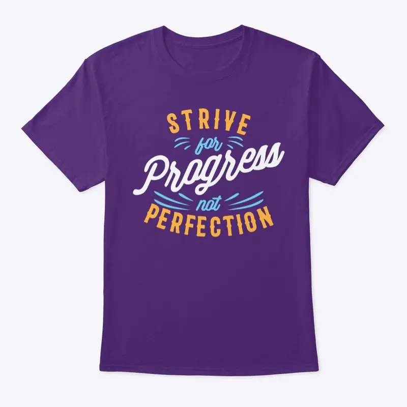 Strive for progress not perfection