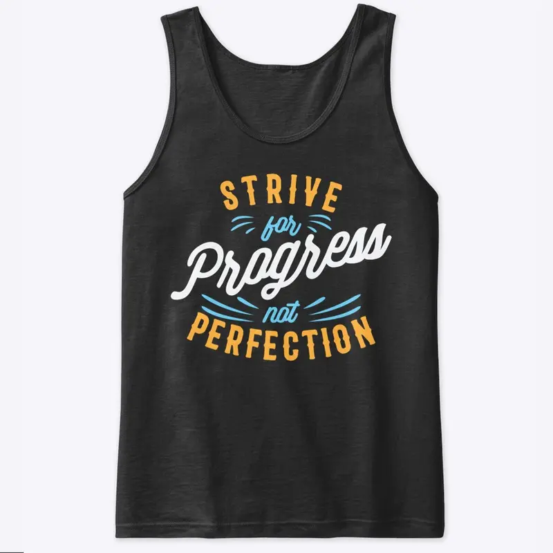 Strive for progress not perfection