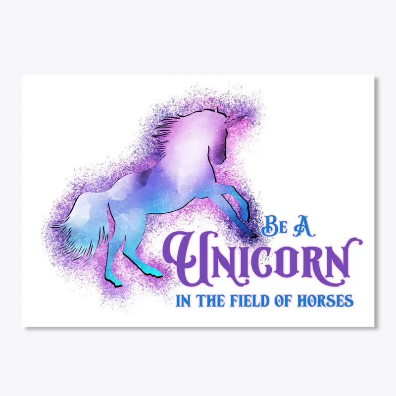 Be a unicorn in the field of horses