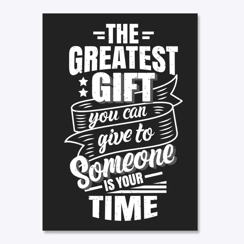 the greatest gift is time