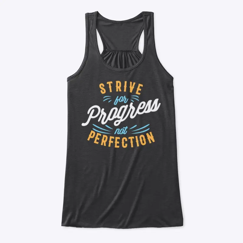 Strive for progress not perfection