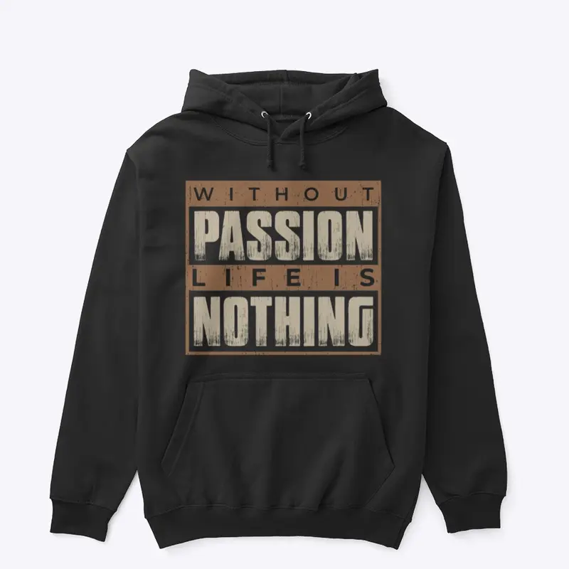 Without passion life is nothing