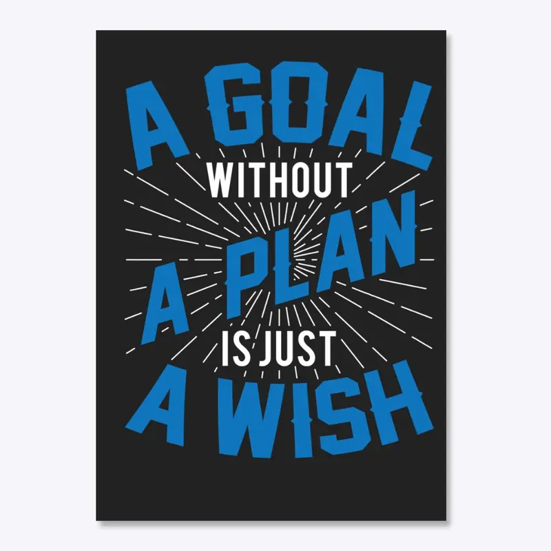 A goal without a plan is just a wish