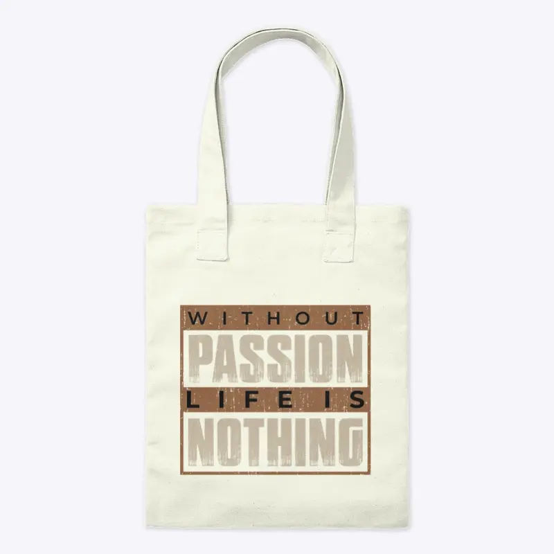 Without passion life is nothing