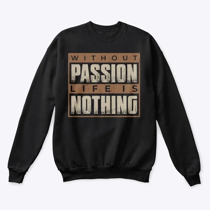 Without passion life is nothing