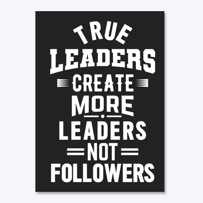 True leaders create more leaders