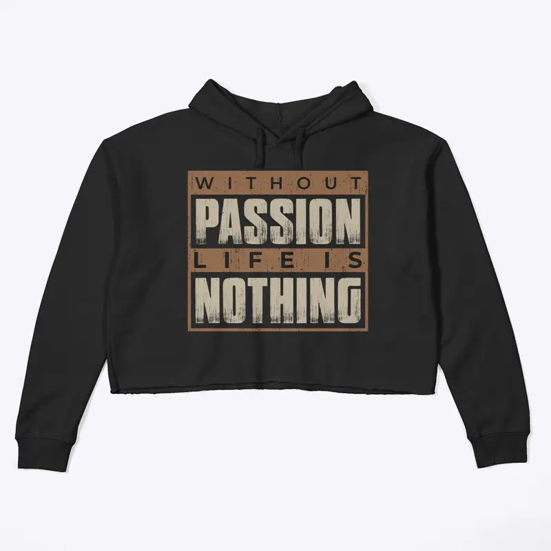 Without passion life is nothing