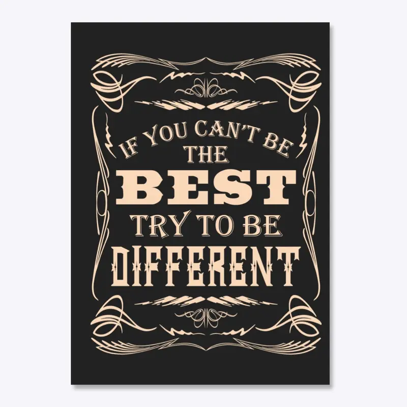 if you can't be the best, be different