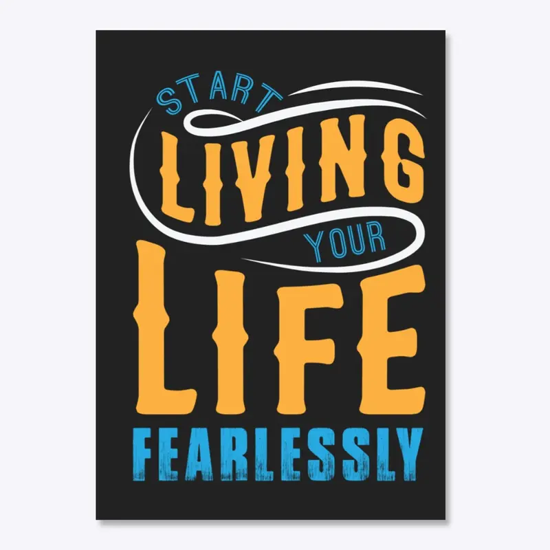 Start living your life fearlessly